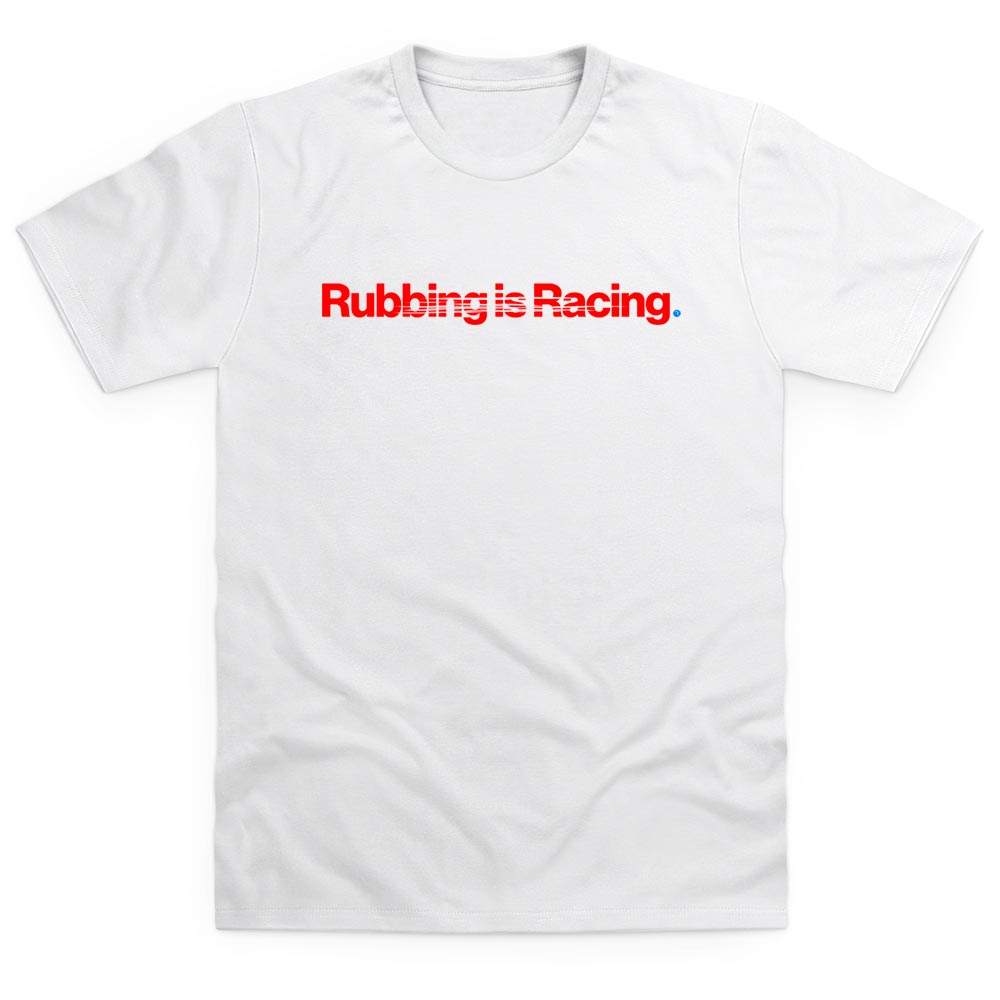 Rubbing Is Racing White T Shirt
