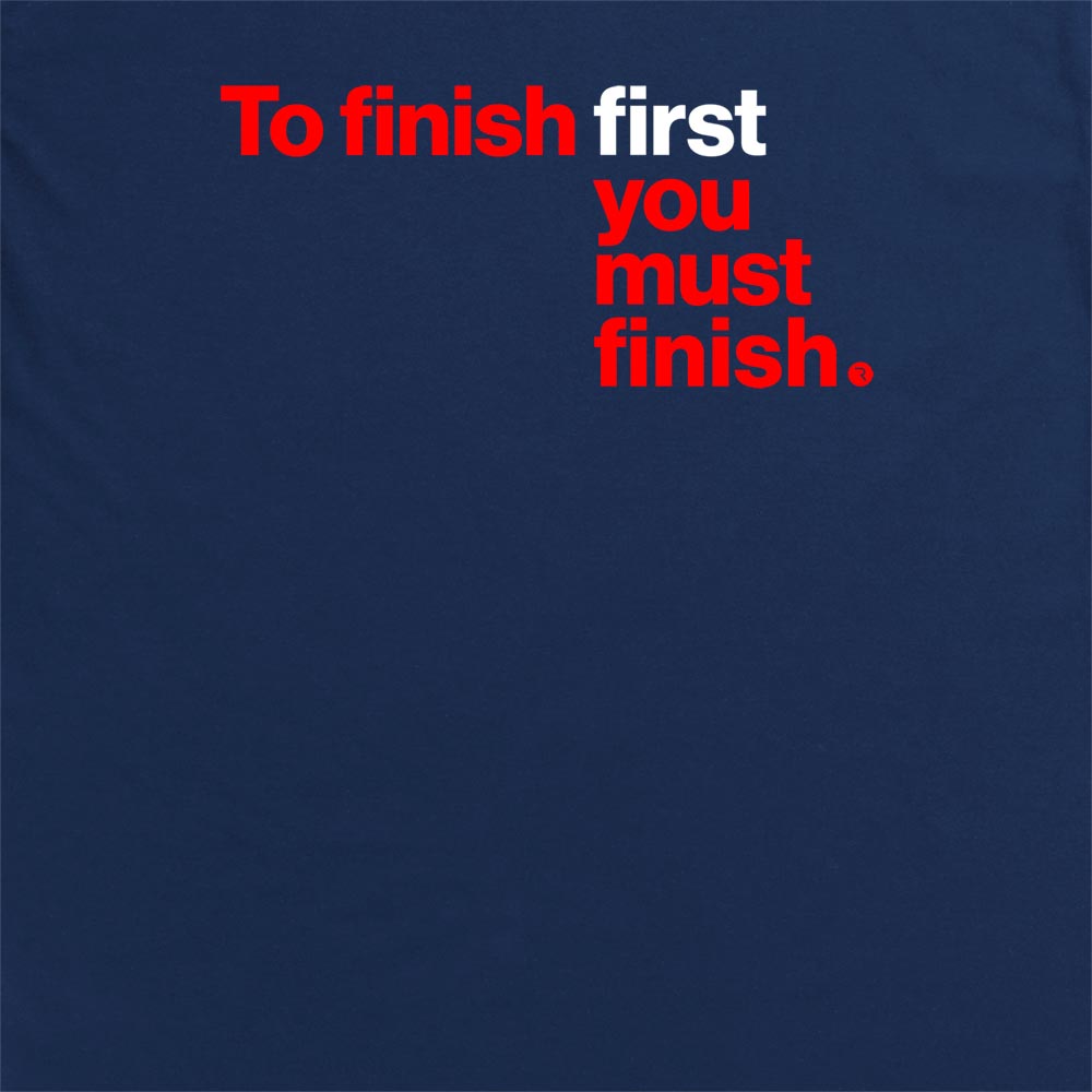 To Finish First... T Shirt