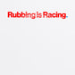 Rubbing Is Racing White T Shirt